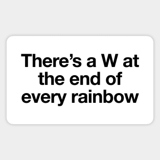 W at the end of the Rainbow - Black print Magnet